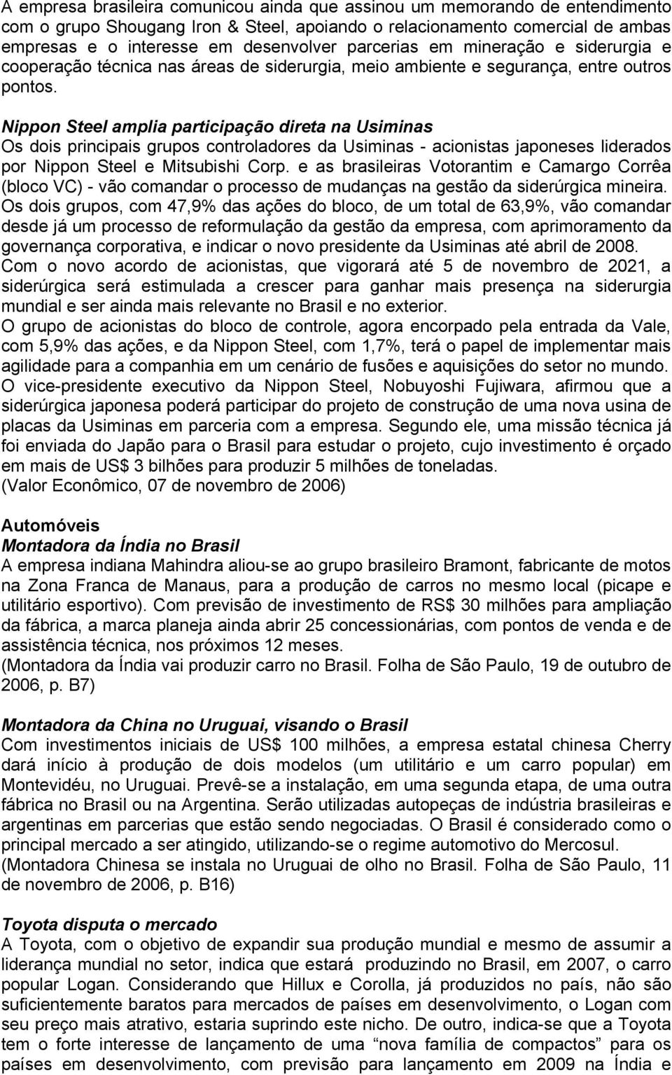 Nippon Steel amplia participação direta na Usiminas Os dois principais grupos controladores da Usiminas - acionistas japoneses liderados por Nippon Steel e Mitsubishi Corp.