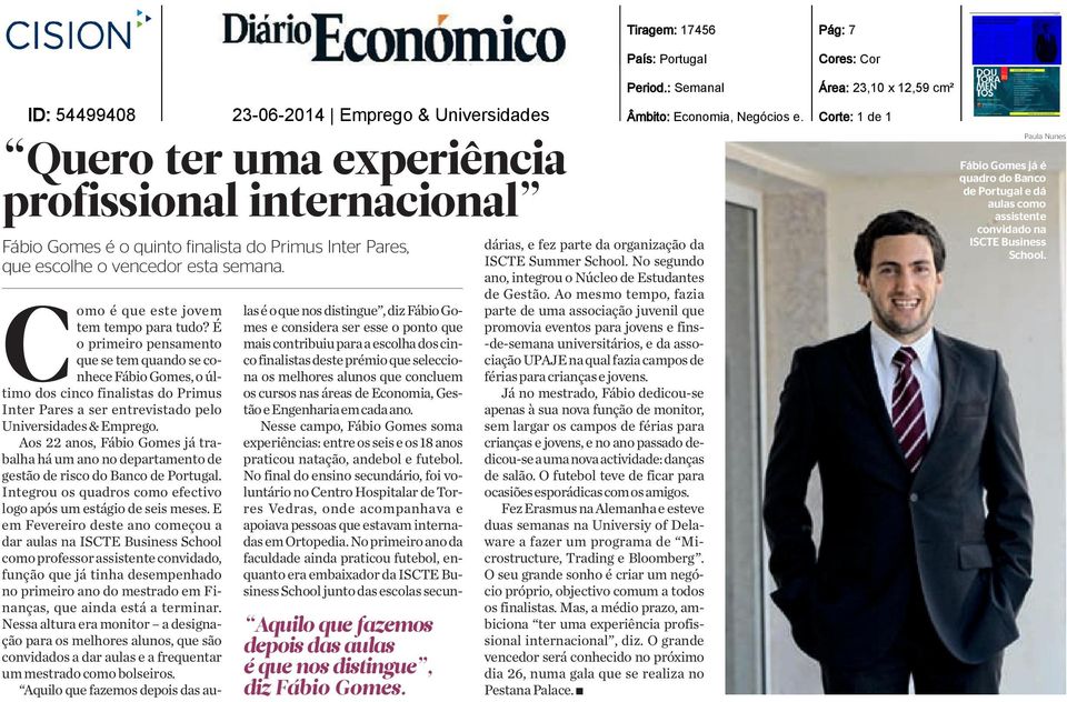 É o primeiro pensamento que se tem quando se conhece Fábio Gomes, o último dos cinco finalistas do Primus Inter Pares a ser entrevistado pelo Universidades & Emprego.