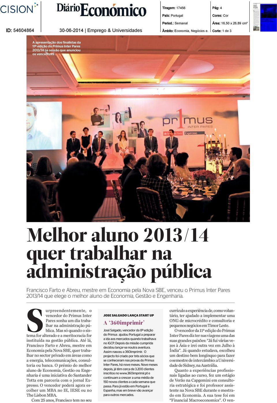 Melhor aluno 2013/14 quer trabalhar na administração pública Francisco Farto e Abreu, mestre em Economia pela Nova SBE, venceu o Primus Inter Pares 2013/14 que elege o melhor aluno de Economia,