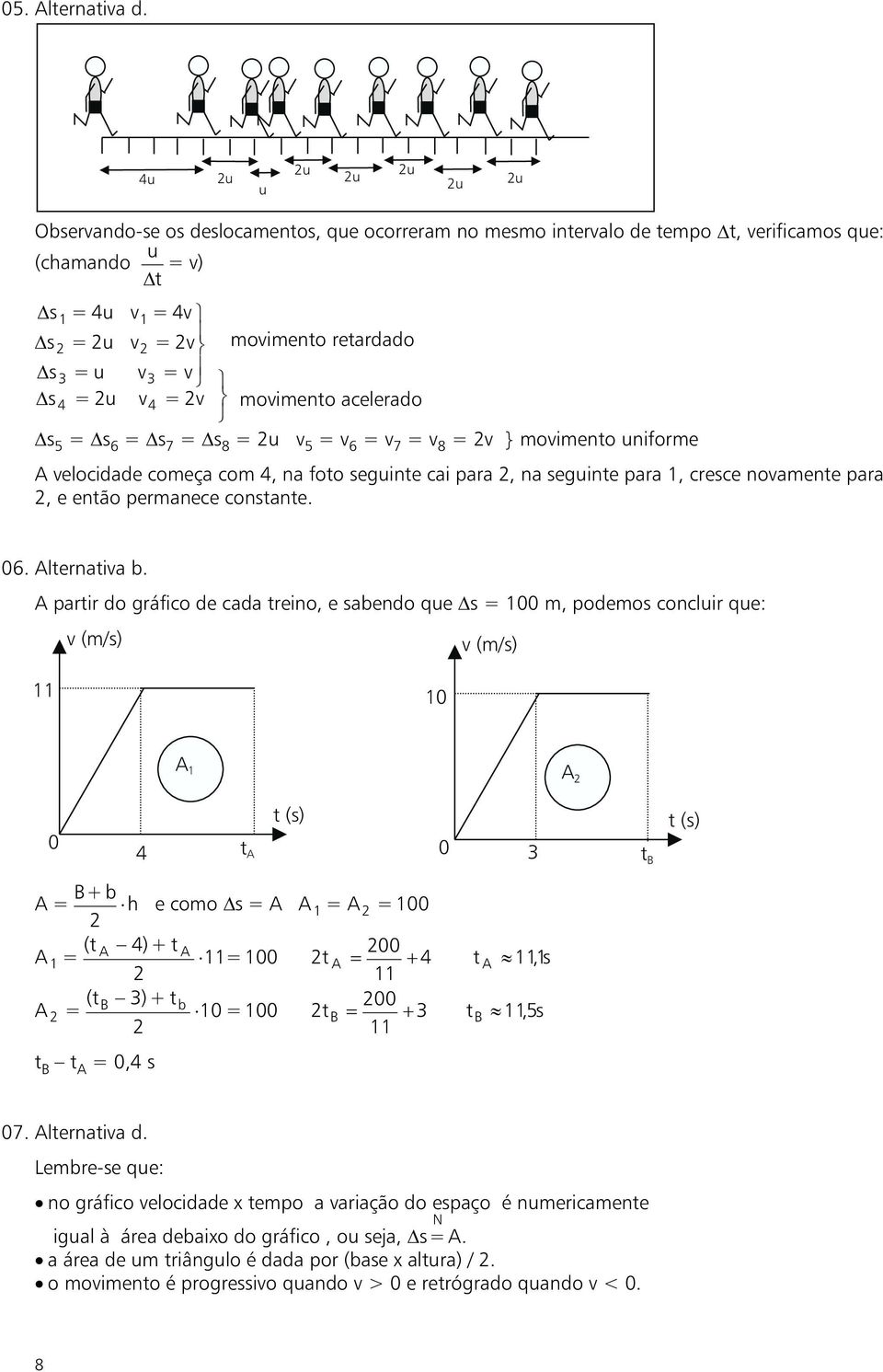 = s 6 = s 7 = s 8 =u 5 = 6 = 7 = 8 = } moimeno uniforme elocidade começa com 4, na foo seguine cai para, na seguine para 1, cresce noamene para, e enão permanece consane. 06. lernaia b.