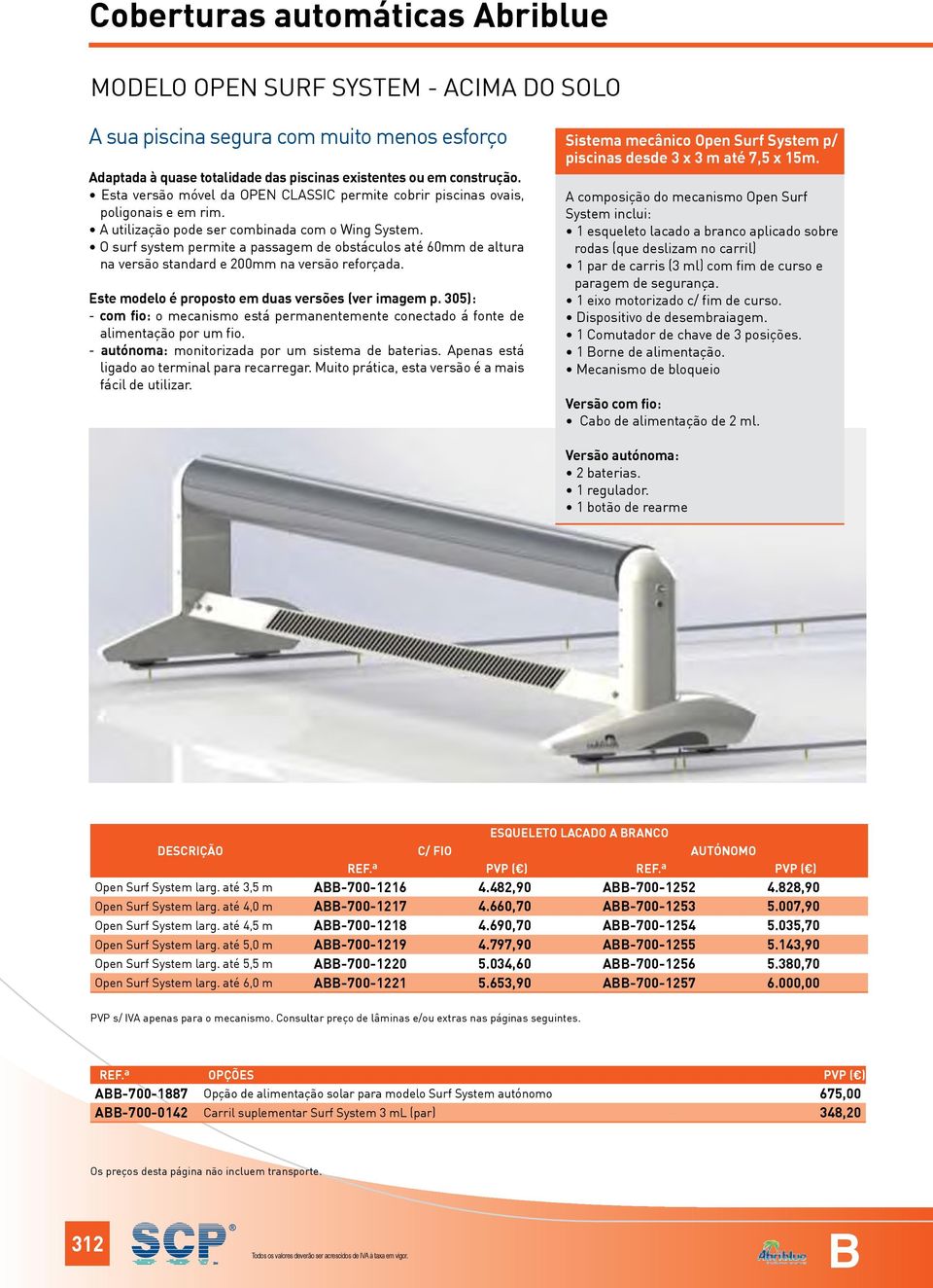 O surf system permite a passagem de obstáculos até 60mm de altura na versão standard e 200mm na versão reforçada. Este modelo é proposto em duas versões (ver imagem p.