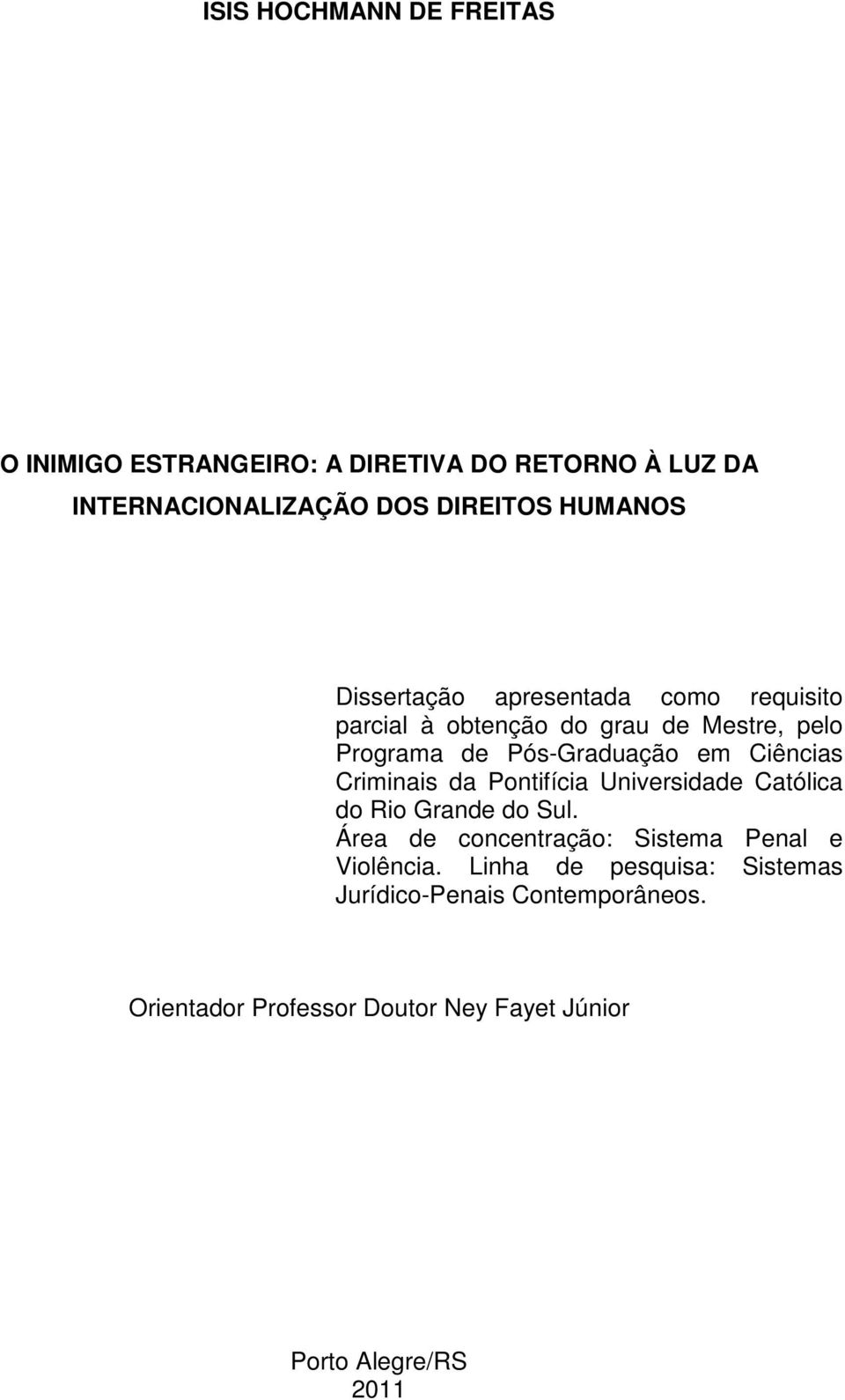 Criminais da Pontifícia Universidade Católica do Rio Grande do Sul. Área de concentração: Sistema Penal e Violência.