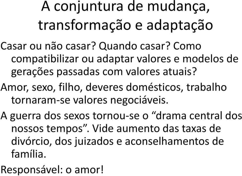 Amor, sexo, filho, deveres domésticos, trabalho tornaram-se valores negociáveis.