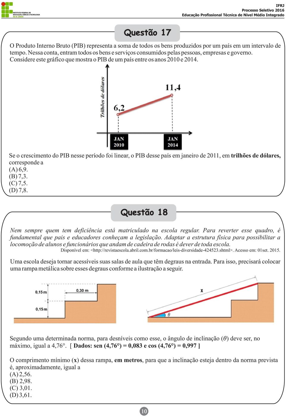 Se o crescimento do PIB nesse período foi linear, o PIB desse país em janeiro de 2011, em trilhões de dólares, corresponde a (A) 6,9. (B) 7,3. (C) 7,5. (D) 7,8.