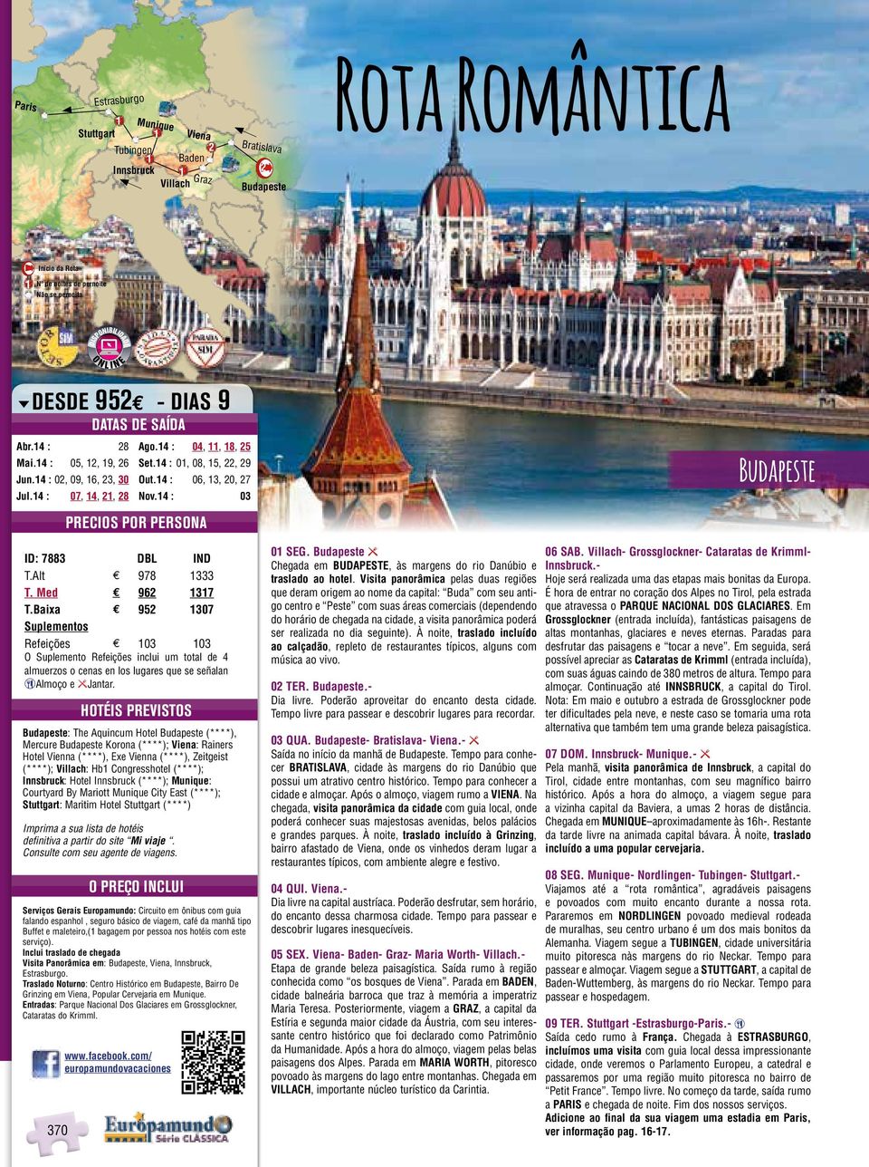Baixa $ 95 07 Suplementos Refeições $ 0 0 O Suplemento Refeições inclui um total de 4 almuerzos o cenas en los lugares que se señalan HOTÉIS PRVISTOS Budapeste: The Aquincum Hotel Budapeste (****),