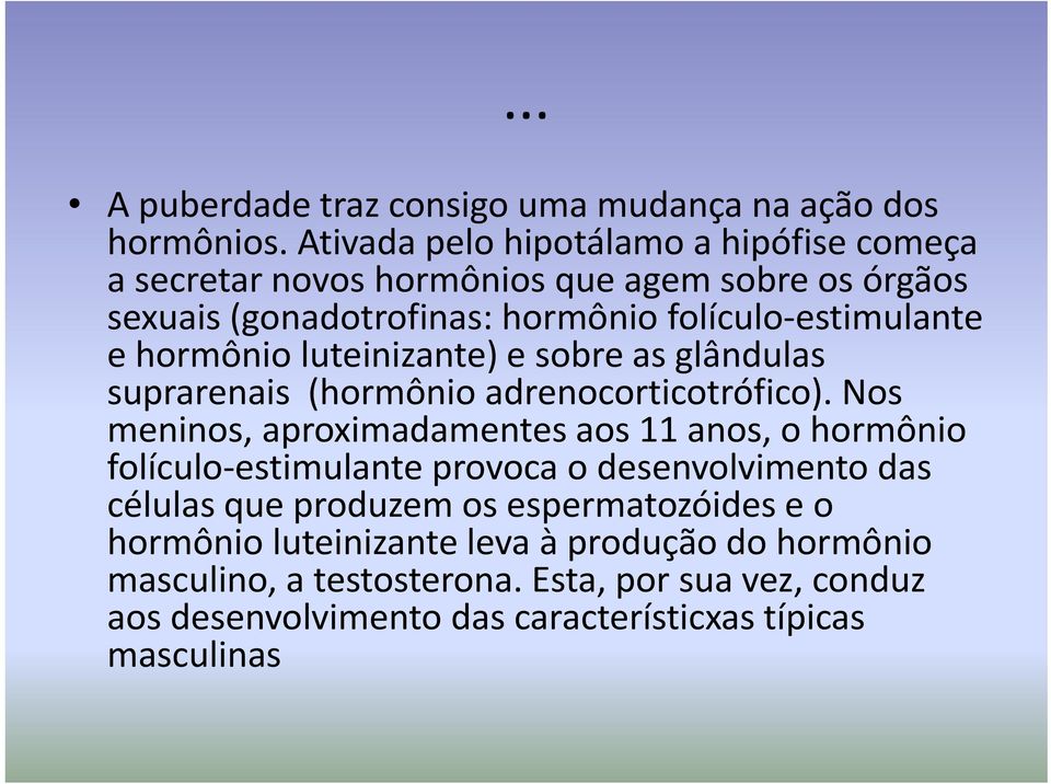 hormônio luteinizante) e sobre as glândulas suprarenais (hormônio adrenocorticotrófico).