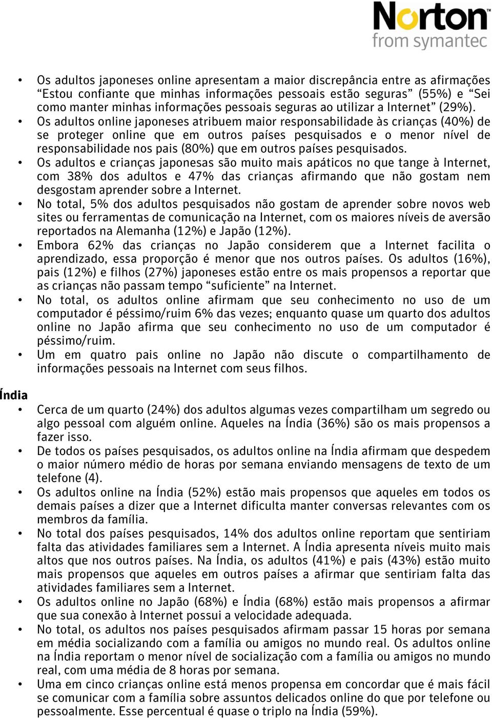 Os adultos online japoneses atribuem maior responsabilidade às crianças (40%) de se proteger online que em outros países pesquisados e o menor nível de responsabilidade nos pais (80%) que em outros