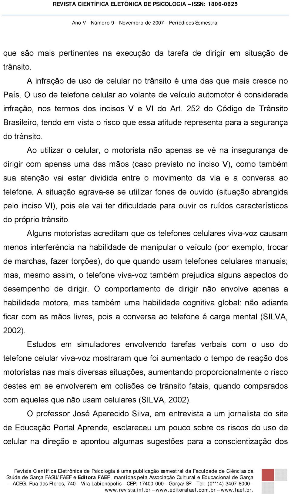 252 do Código de Trânsito Brasileiro, tendo em vista o risco que essa atitude representa para a segurança do trânsito.