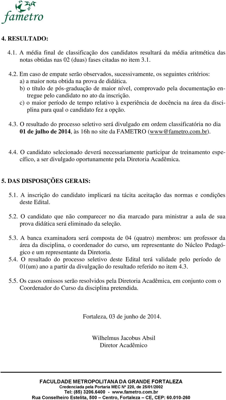 b) o título de pós-graduação de maior nível, comprovado pela documentação entregue pelo candidato no ato da inscrição.