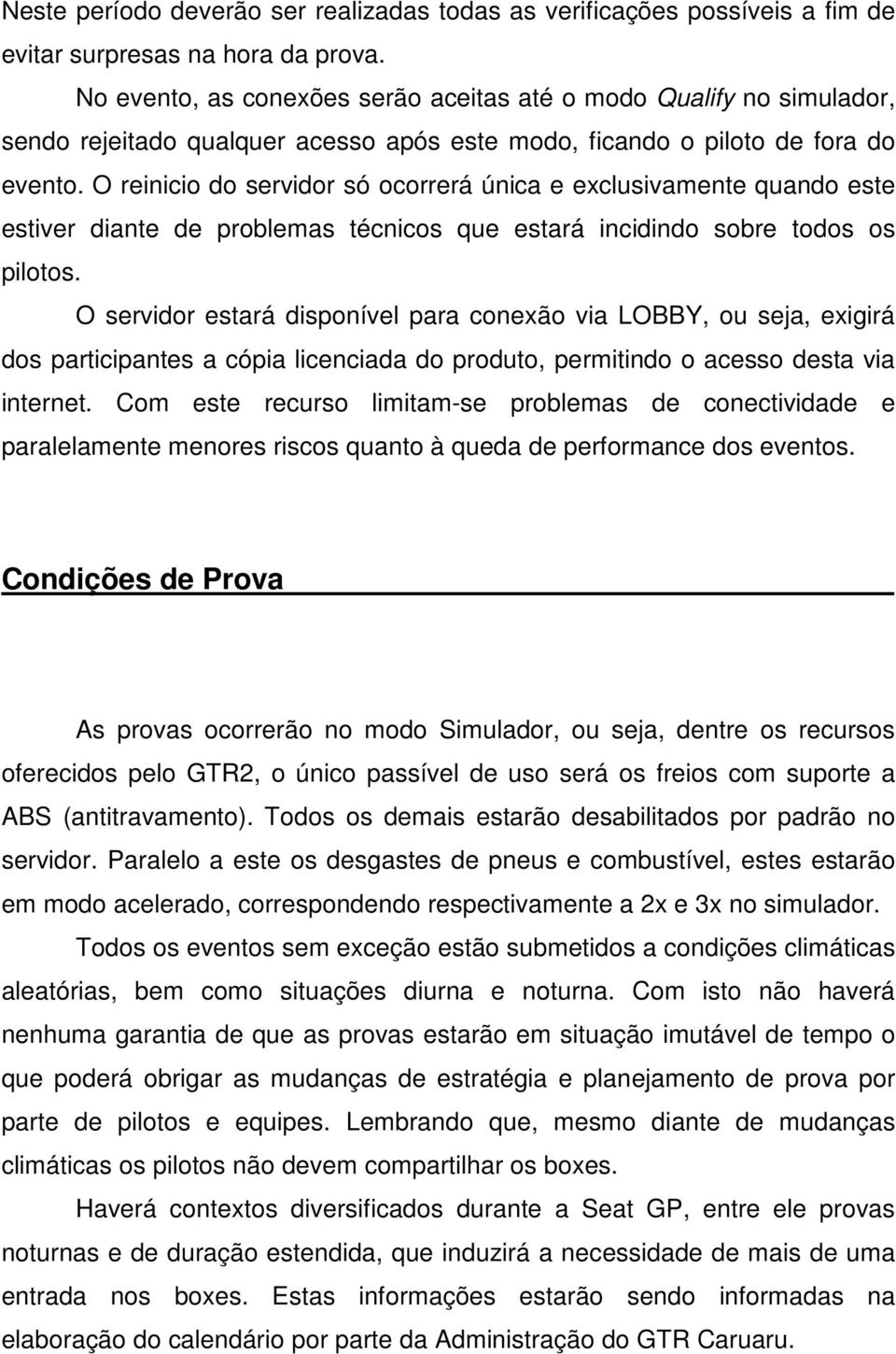 O reinicio do servidor só ocorrerá única e exclusivamente quando este estiver diante de problemas técnicos que estará incidindo sobre todos os pilotos.