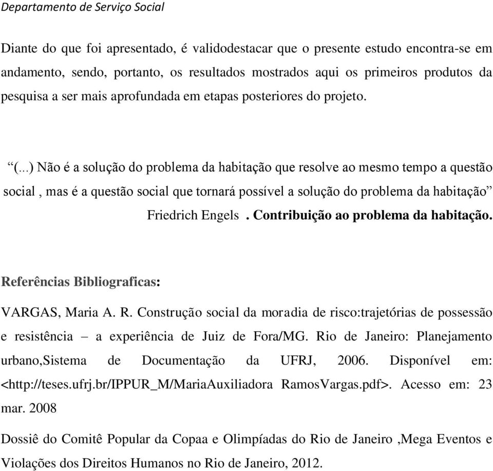 ..) Não é a solução do problema da habitação que resolve ao mesmo tempo a questão social, mas é a questão social que tornará possível a solução do problema da habitação Friedrich Engels.