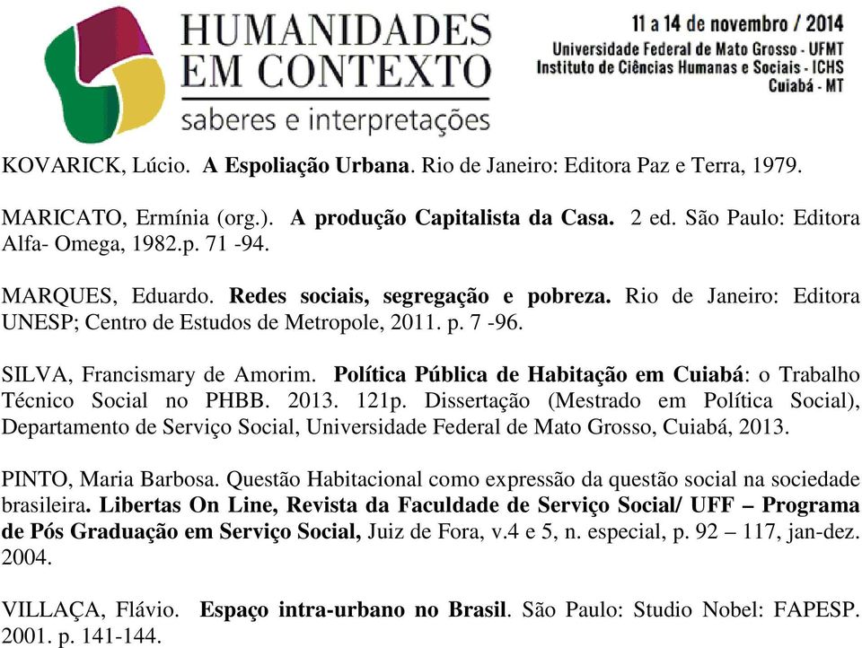 Política Pública de Habitação em Cuiabá: o Trabalho Técnico Social no PHBB. 2013. 121p.