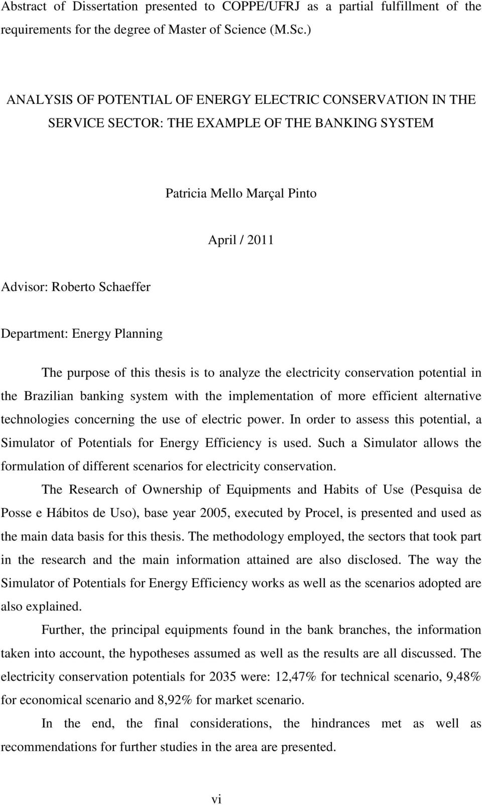 ) ANALYSIS OF POTENTIAL OF ENERGY ELECTRIC CONSERVATION IN THE SERVICE SECTOR: THE EXAMPLE OF THE BANKING SYSTEM Patricia Mello Marçal Pinto April / 2011 Advisor: Roberto Schaeffer Department: Energy