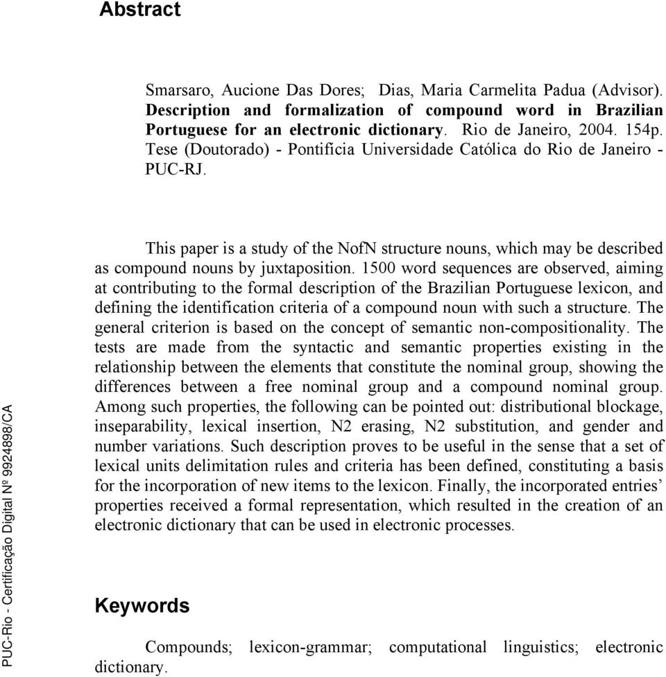 1500 word sequences are observed, aiming at contributing to the formal description of the Brazilian Portuguese lexicon, and defining the identification criteria of a compound noun with such a