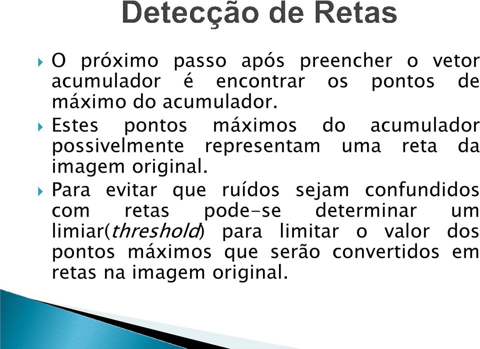 Estes pontos máximos do acumulador possivelmente representam uma reta da imagem original.