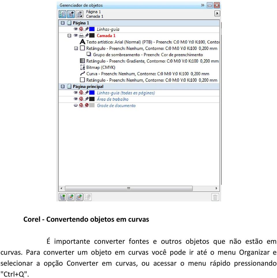 Para converter um objeto em curvas você pode ir até o menu