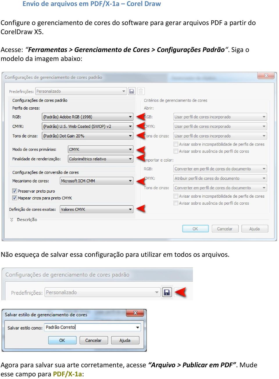 Acesse: Ferramentas > Gerenciamento de Cores > Configurações Padrão.