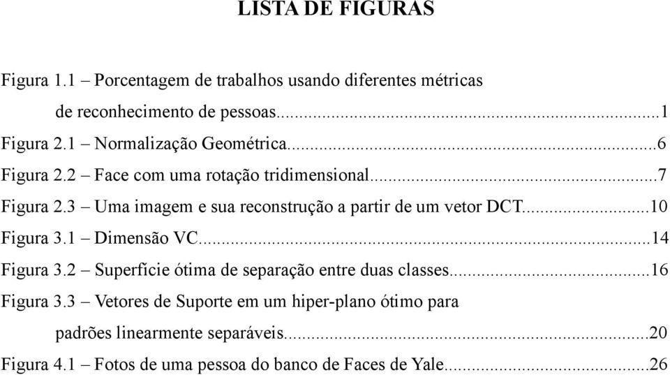 3 Uma imagem e sua reconstrução a partir de um vetor DCT...10 Figura 3.1 Dimensão VC...14 Figura 3.