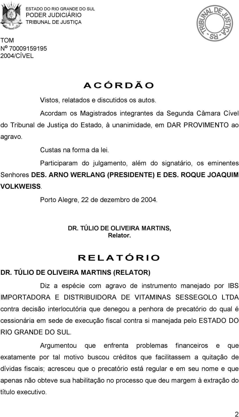 TÚLIO DE OLIVEIRA MARTINS, Relator. RELATÓRIO DR.