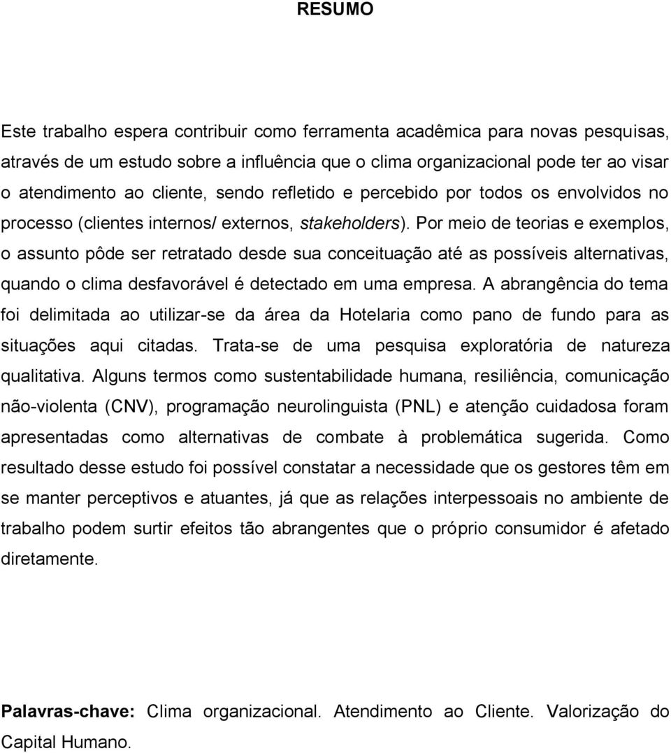 Por meio de teorias e exemplos, o assunto pôde ser retratado desde sua conceituação até as possíveis alternativas, quando o clima desfavorável é detectado em uma empresa.