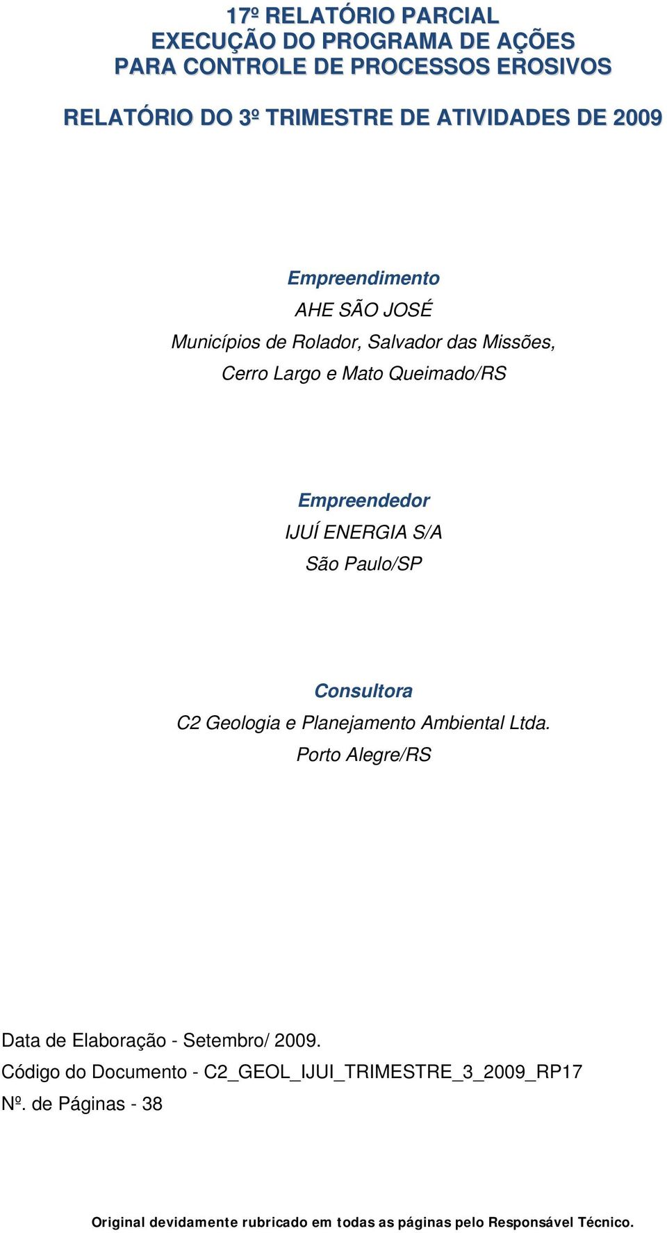 São Paulo/SP Consultora C2 Geologia e Planejamento Ambiental Ltda. Porto Alegre/RS Data de Elaboração - Setembro/ 2009.