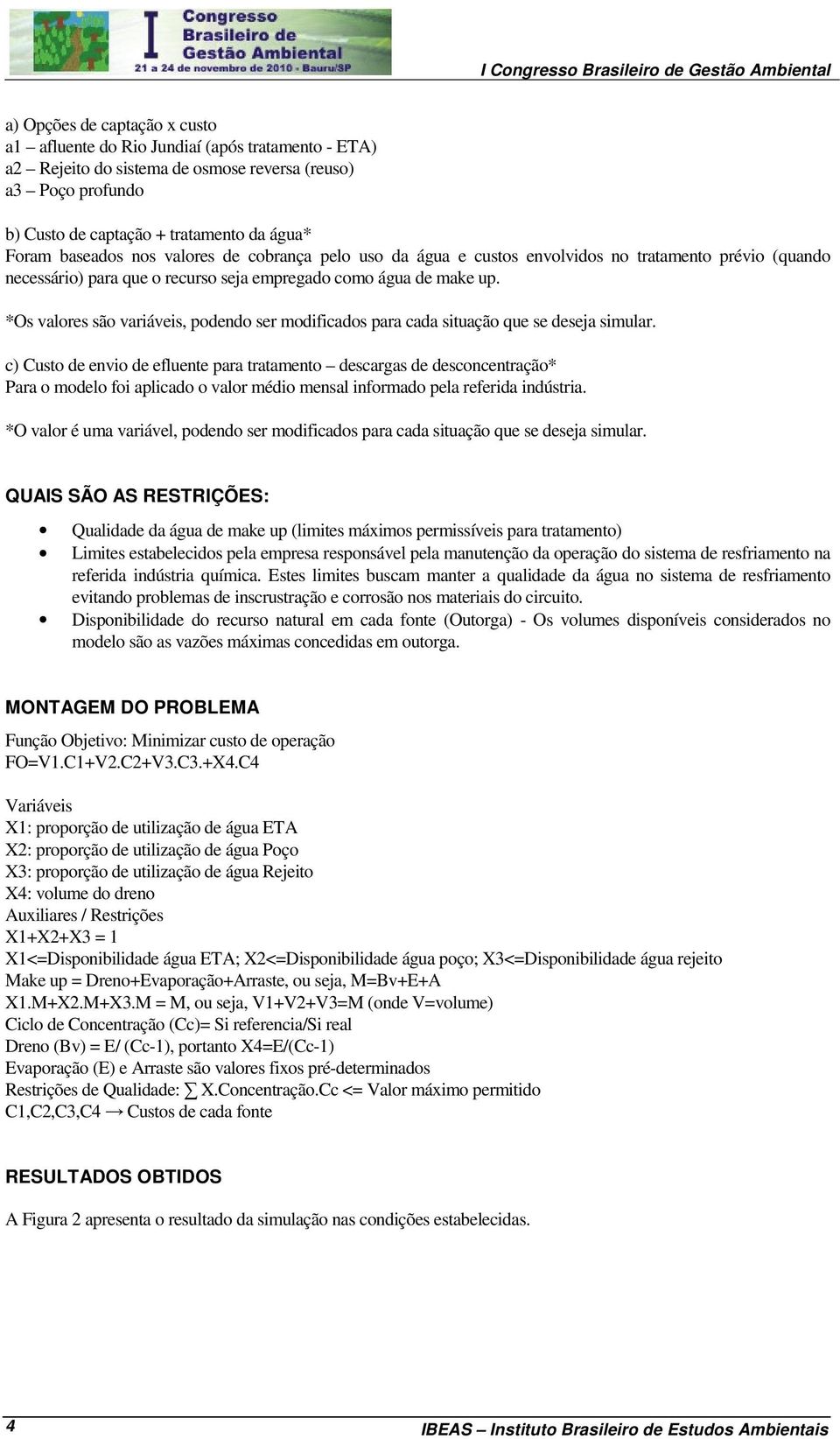 *Os valores são variáveis, podedo ser modificados para cada situação que se deseja simular.