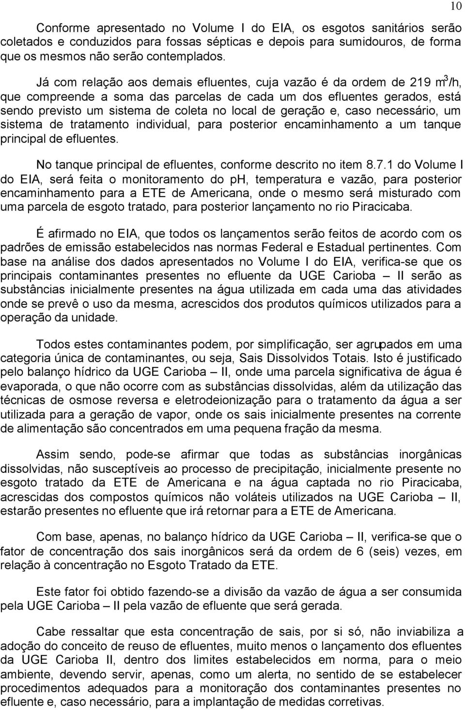 geração e, caso necessário, um sistema de tratamento individual, para posterior encaminhamento a um tanque principal de efluentes. No tanque principal de efluentes, conforme descrito no item 8.7.