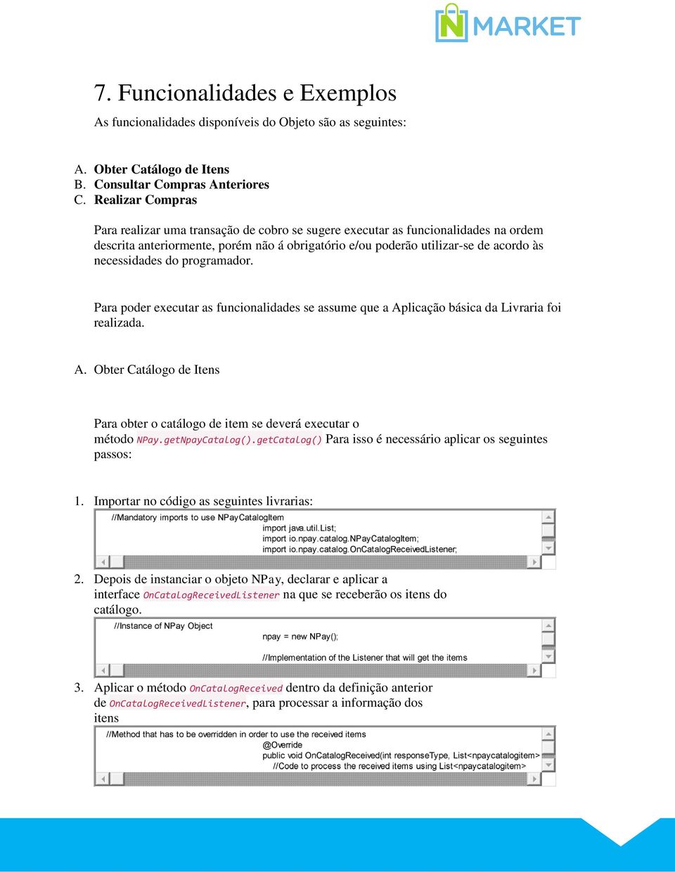 do programador. Para poder executar as funcionalidades se assume que a Aplicação básica da Livraria foi realizada. A. Obter Catálogo de Itens Para obter o catálogo de item se deverá executar o método NPay.