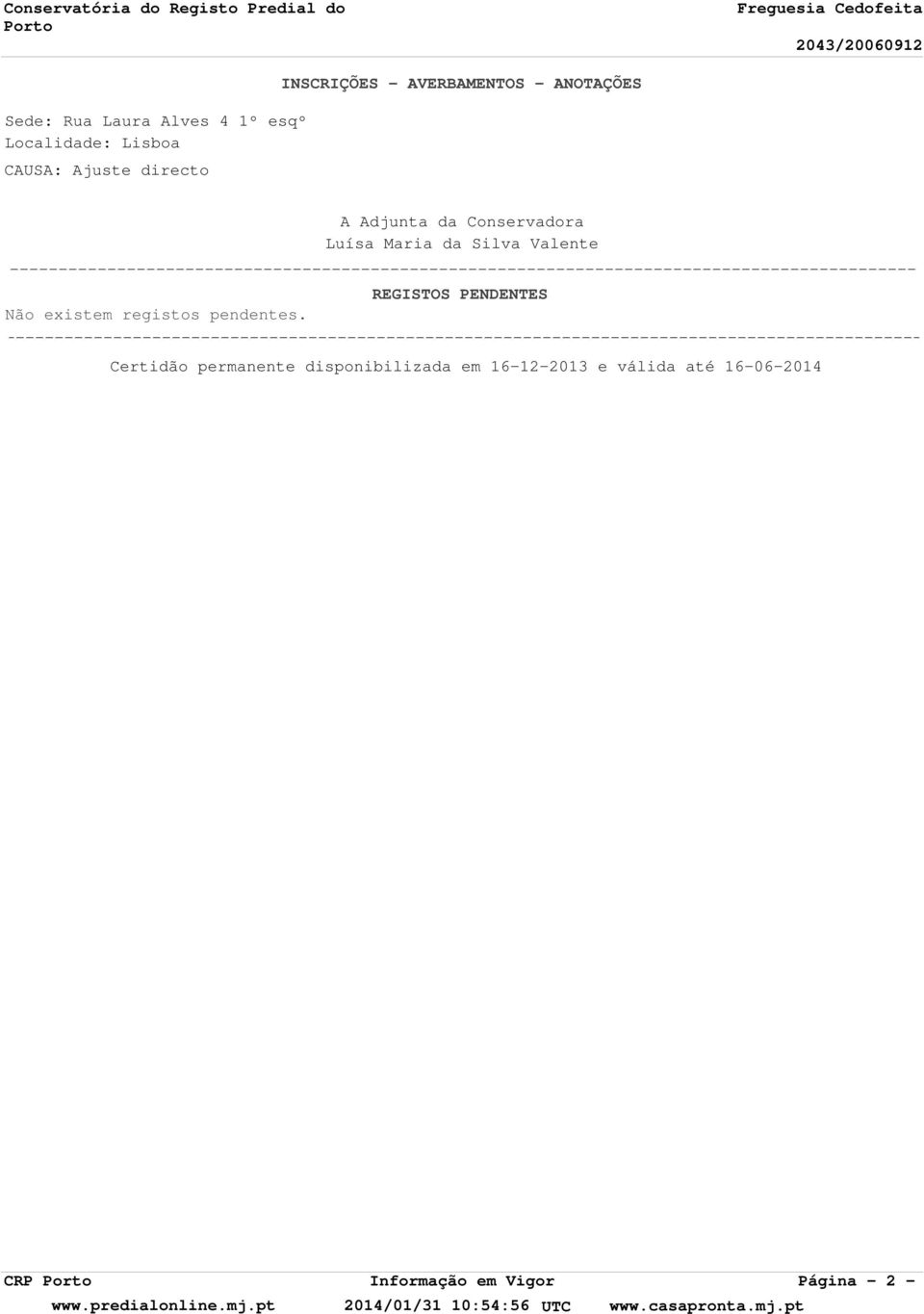 --------------------------------------------------------------------------------------------- REGISTOS PENDENTES Não existem registos pendentes.