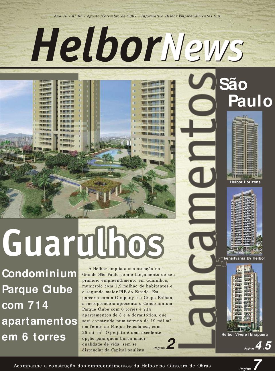 Em parceria com a Company e o Grupo Balboa, a incorporadora apresenta o Condominium Parque Clube com 6 torres e 714 apartamentos de 3 e 4 dormitórios, que será construído num terreno de 19 mil m², em