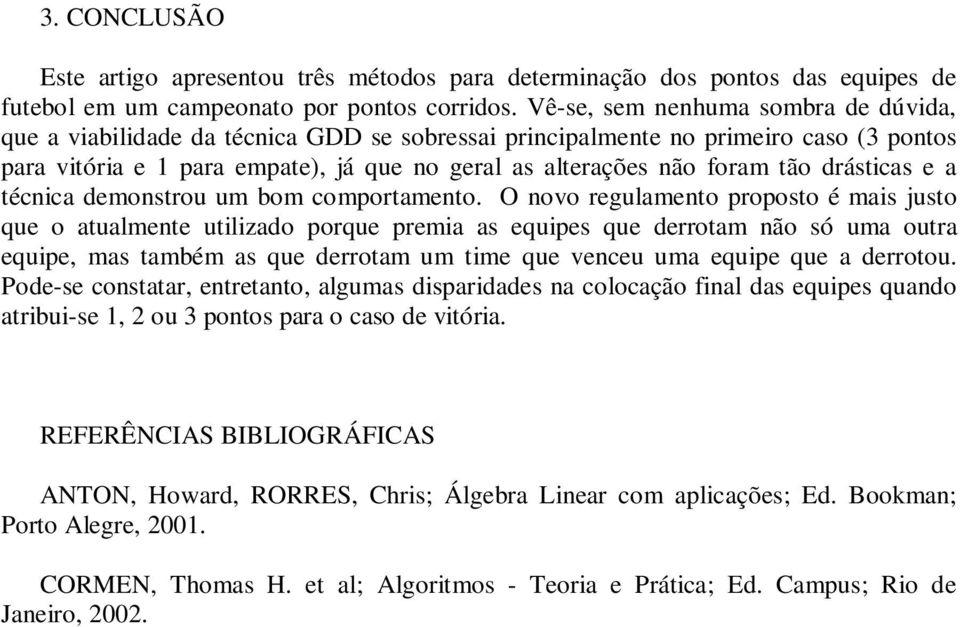 drásticas e a técnica demonstrou um bom comportamento.