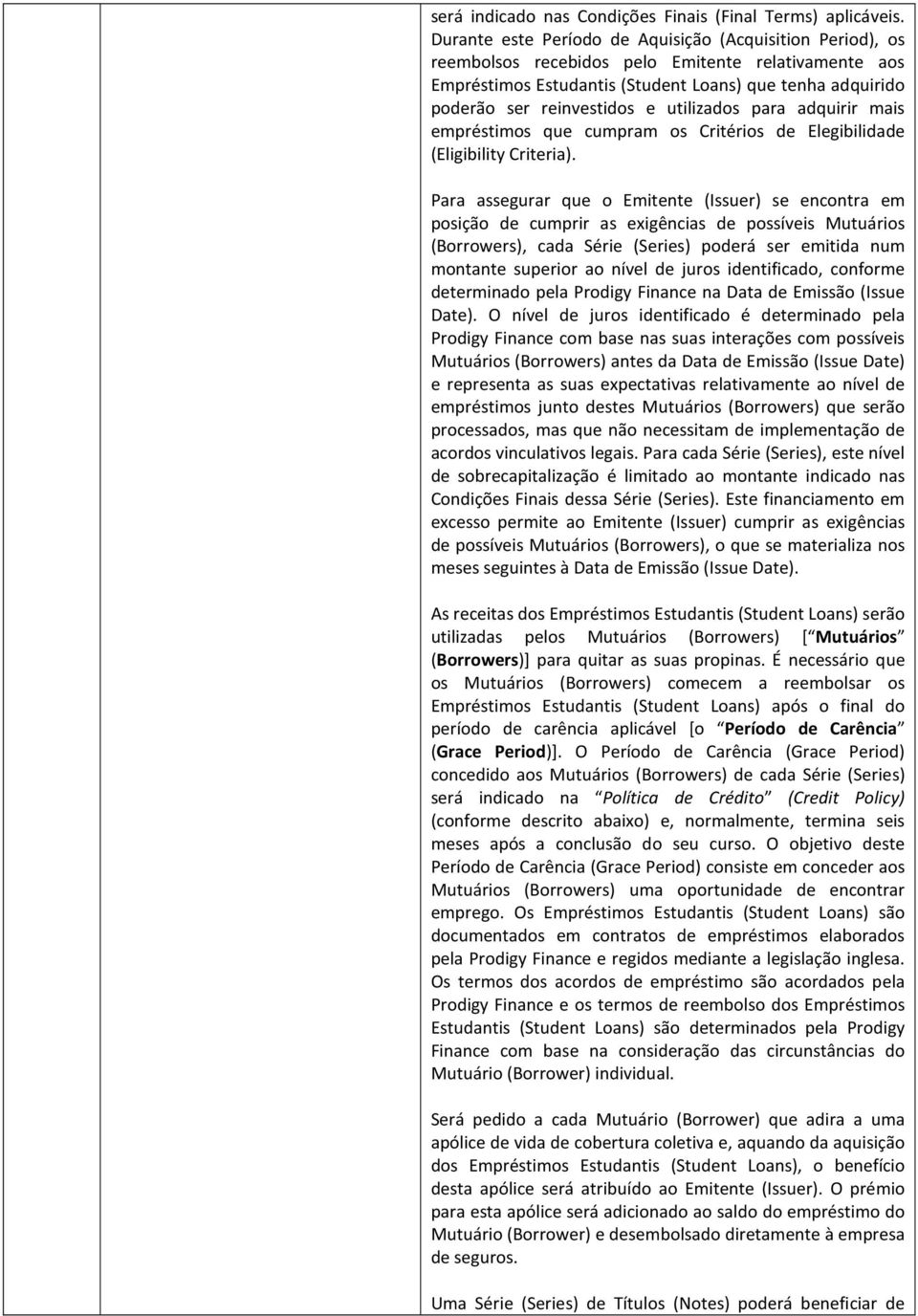 utilizados para adquirir mais empréstimos que cumpram os Critérios de Elegibilidade (Eligibility Criteria).