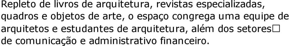 congrega uma equipe de arquitetos e estudantes de