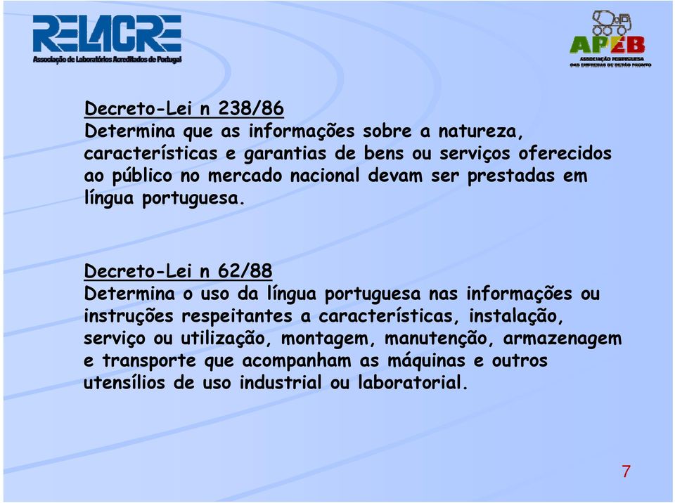 Decreto-Lei n 62/88 Determina o uso da língua portuguesa nas informações ou instruções respeitantes a características,