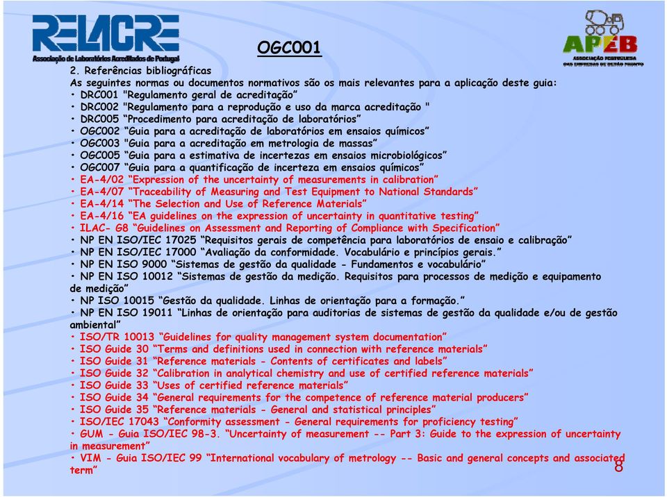 reprodução e uso da marca acreditação " DRC005 Procedimento para acreditação de laboratórios OGC002 Guia para a acreditação de laboratórios em ensaios químicos OGC003 "Guia para a acreditação em