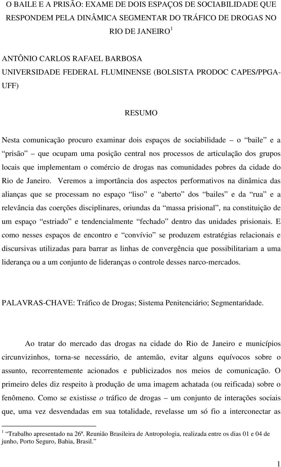 locais que implementam o comércio de drogas nas comunidades pobres da cidade do Rio de Janeiro.