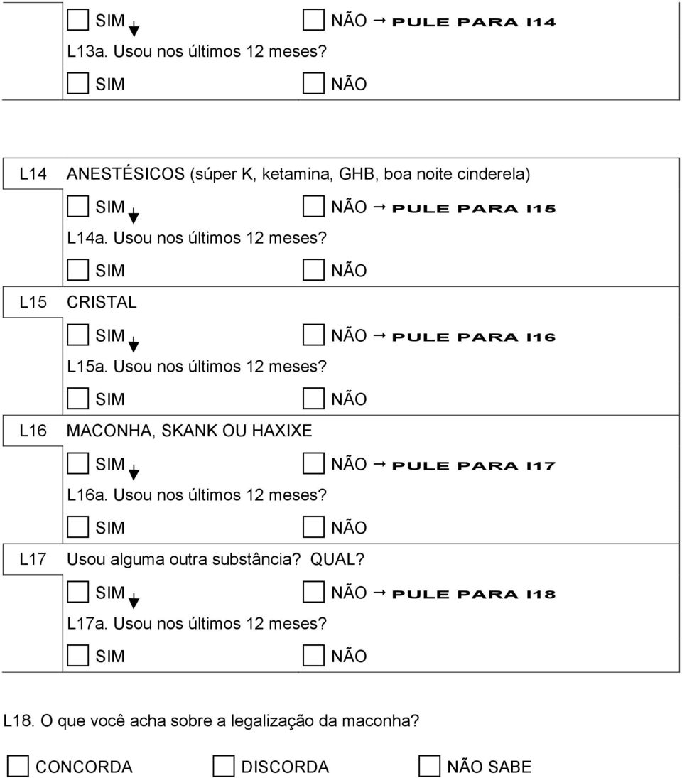 " PULE PARA I16 L16 MACONHA, SKANK OU HAXIXE L16a. Usou nos últimos 12 meses?