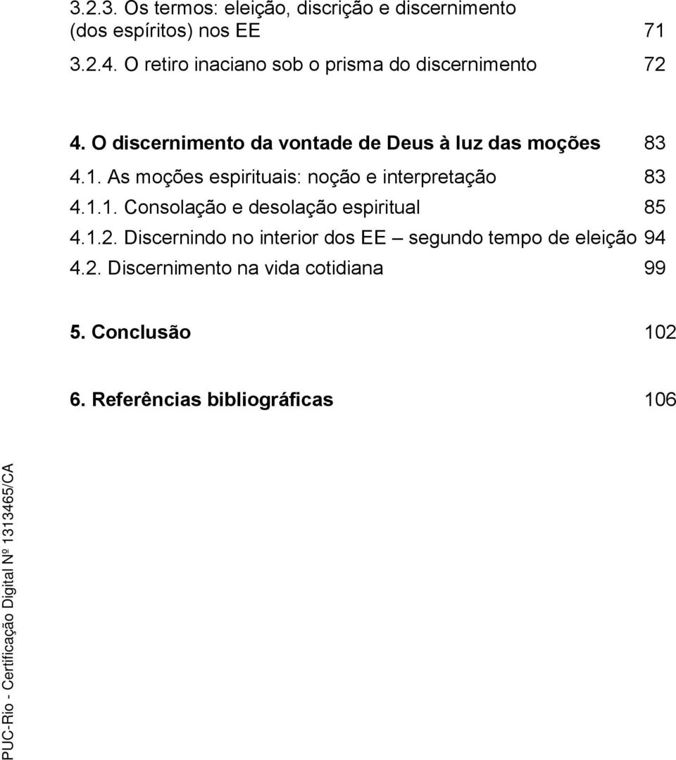 1. As moções espirituais: noção e interpretação 83 4.1.1. Consolação e desolação espiritual 85 4.1.2.