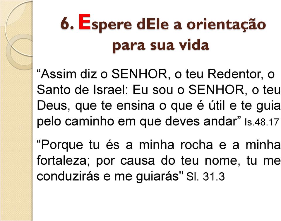 te guia pelo caminho em que deves andar Is.48.