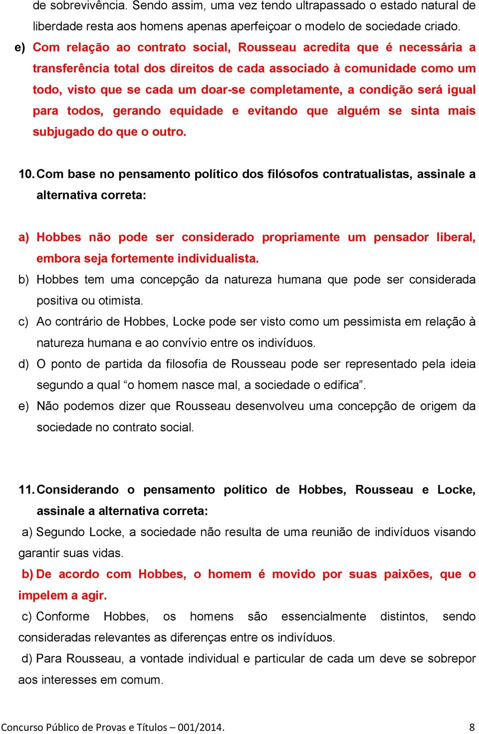 condição será igual para todos, gerando equidade e evitando que alguém se sinta mais subjugado do que o outro. 10.