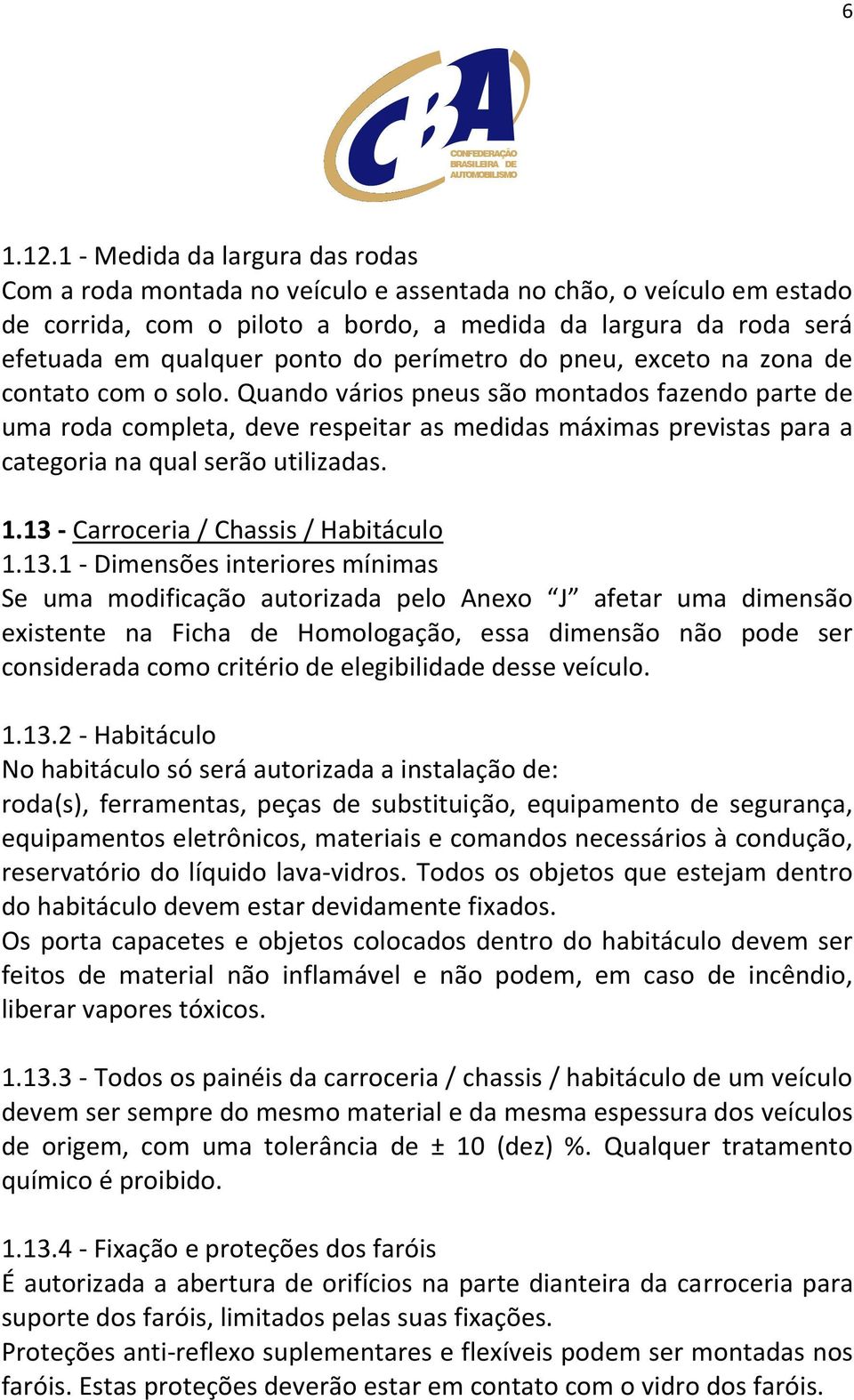 perímetro do pneu, exceto na zona de contato com o solo.