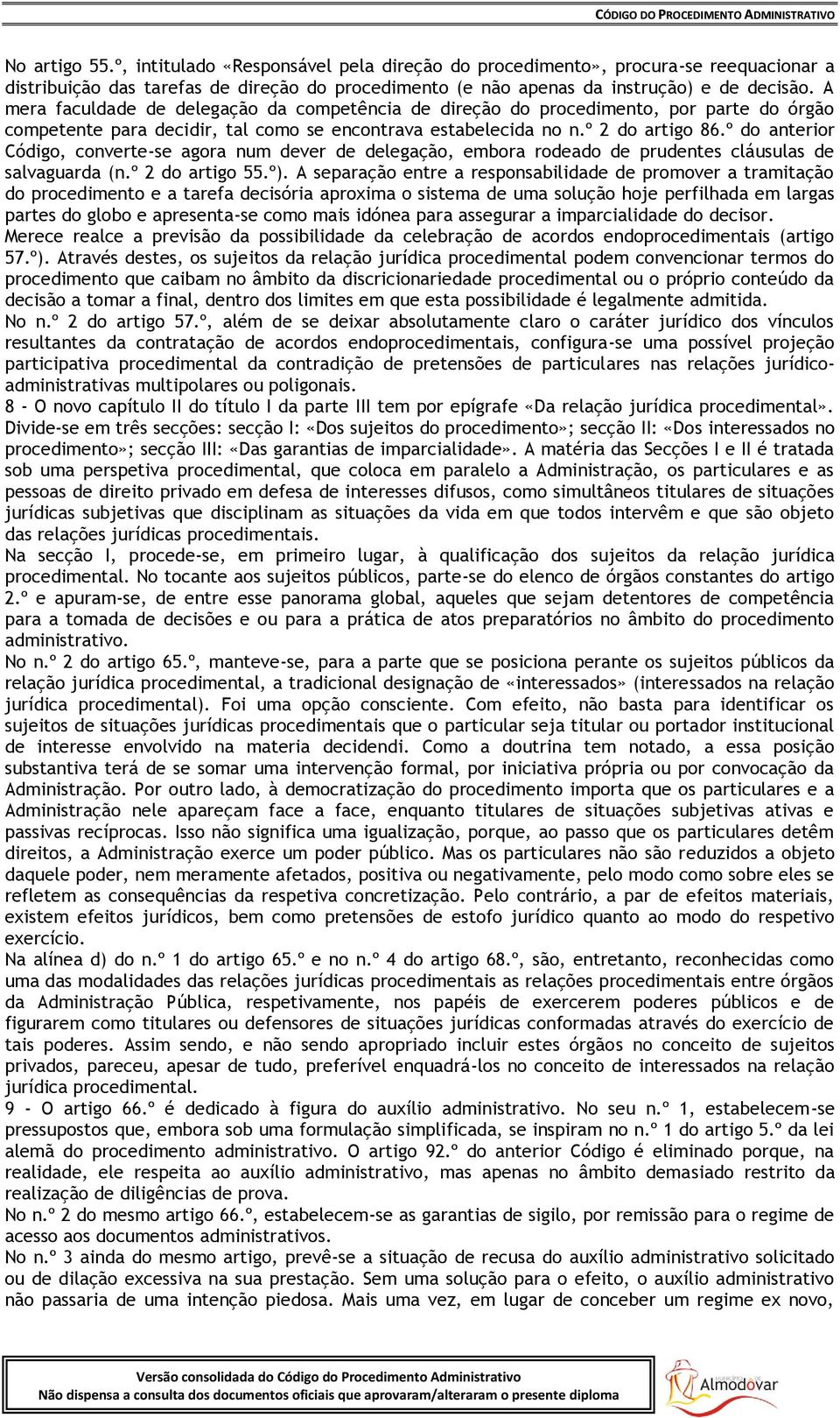 º do anterior Código, converte-se agora num dever de delegação, embora rodeado de prudentes cláusulas de salvaguarda (n.º 2 do artigo 55.º).