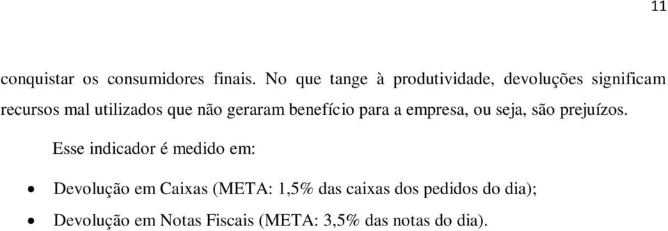 não geraram benefício para a empresa, ou seja, são prejuízos.