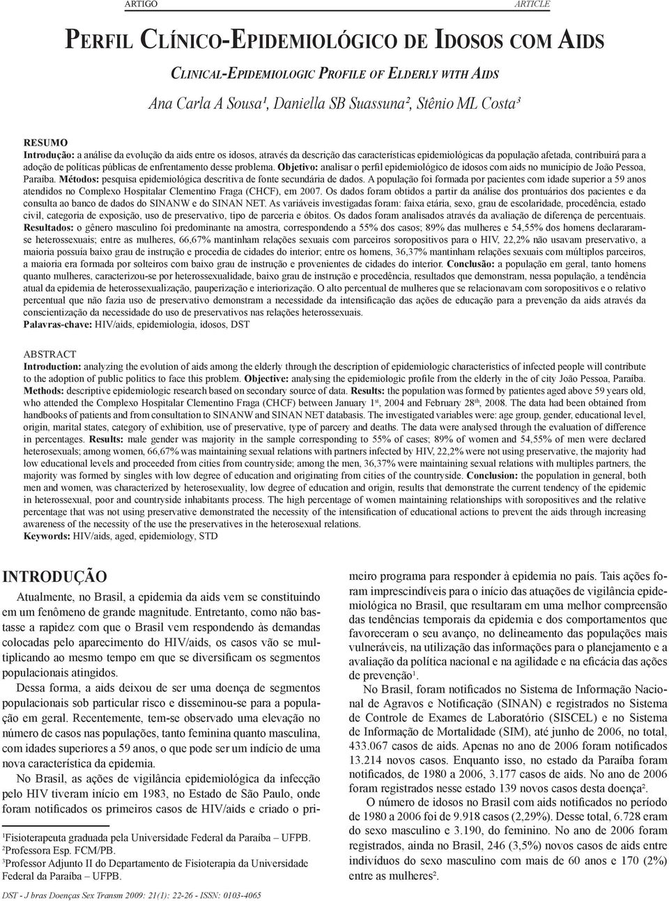 problema. Objetivo: analisar o perfil epidemiológico de idosos com aids no município de João Pessoa, Paraíba. Métodos: pesquisa epidemiológica descritiva de fonte secundária de dados.