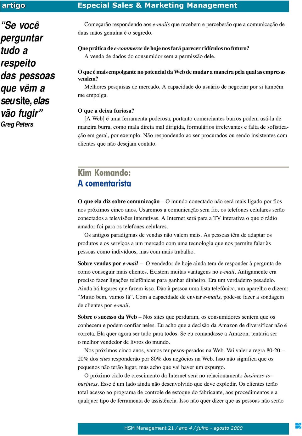 O que é mais empolgante no potencial da Web de mudar a maneira pela qual as empresas vendem? Melhores pesquisas de mercado. A capacidade do usuário de negociar por si também me empolga.