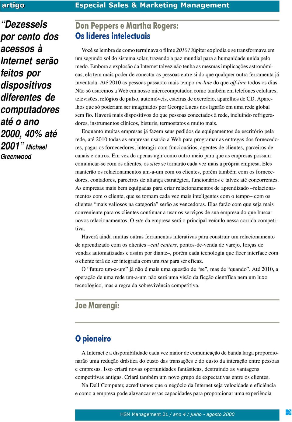 Embora a explosão da Internet talvez não tenha as mesmas implicações astronômicas, ela tem mais poder de conectar as pessoas entre si do que qualquer outra ferramenta já inventada.