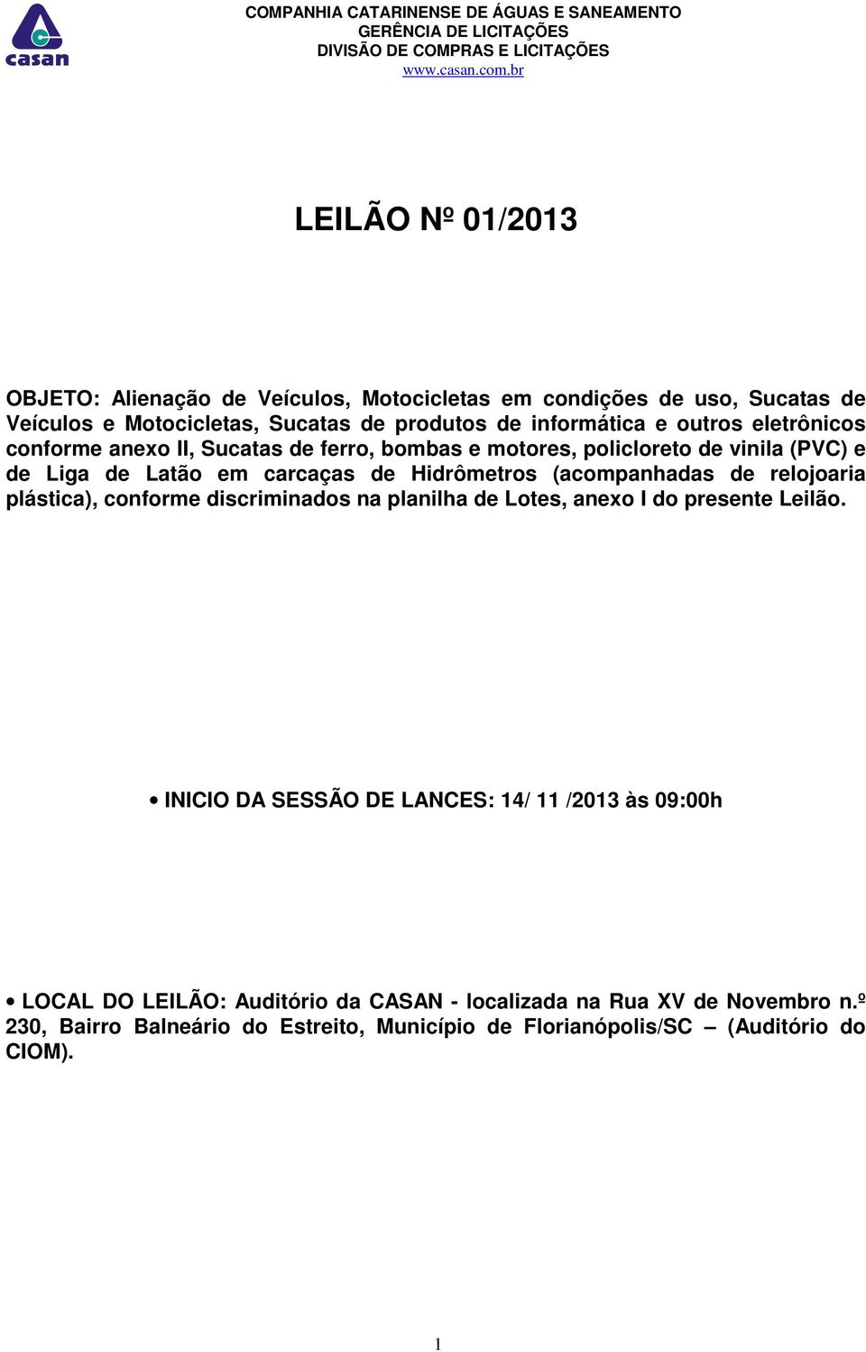 (acompanhadas de relojoaria plástica), conforme discriminados na planilha de Lotes, anexo I do presente Leilão.