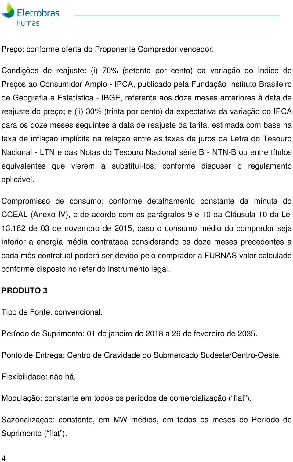 referente aos doze meses anteriores à data de reajuste do preço; e (ii) 30% (trinta por cento) da expectativa da variação do IPCA para os doze meses seguintes à data de reajuste da tarifa, estimada