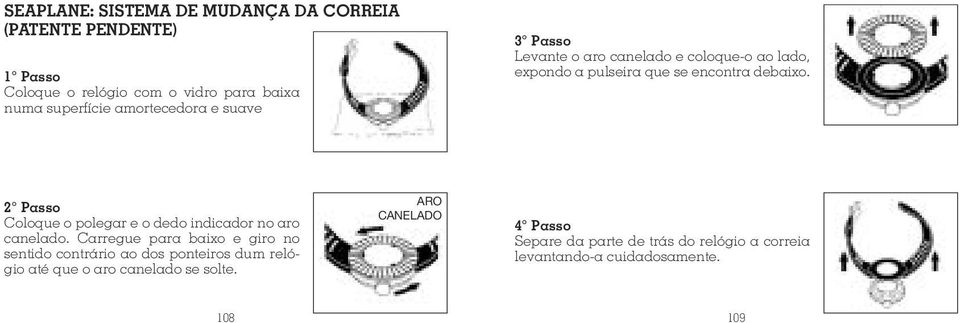 2 Passo Coloque o polegar e o dedo indicador no aro canelado.