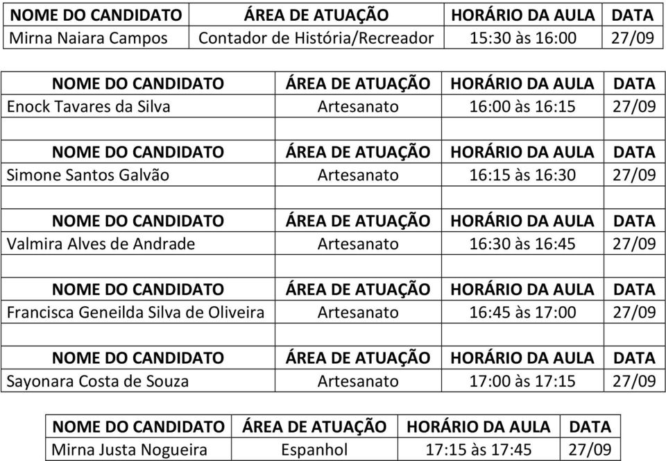 Andrade Artesanato 16: às 16:45 27/09 Francisca Geneilda Silva de Oliveira Artesanato 16:45 às 17:00